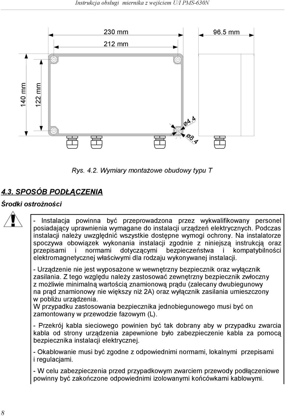 Na nstalatorze spoczywa obowązek wykonana nstalacj zgodne z nnejszą nstrukcją oraz przepsam normam dotyczącym bezpeczeństwa kompatyblnośc elektromagnetycznej właścwym dla rodzaju wykonywanej nstalacj.