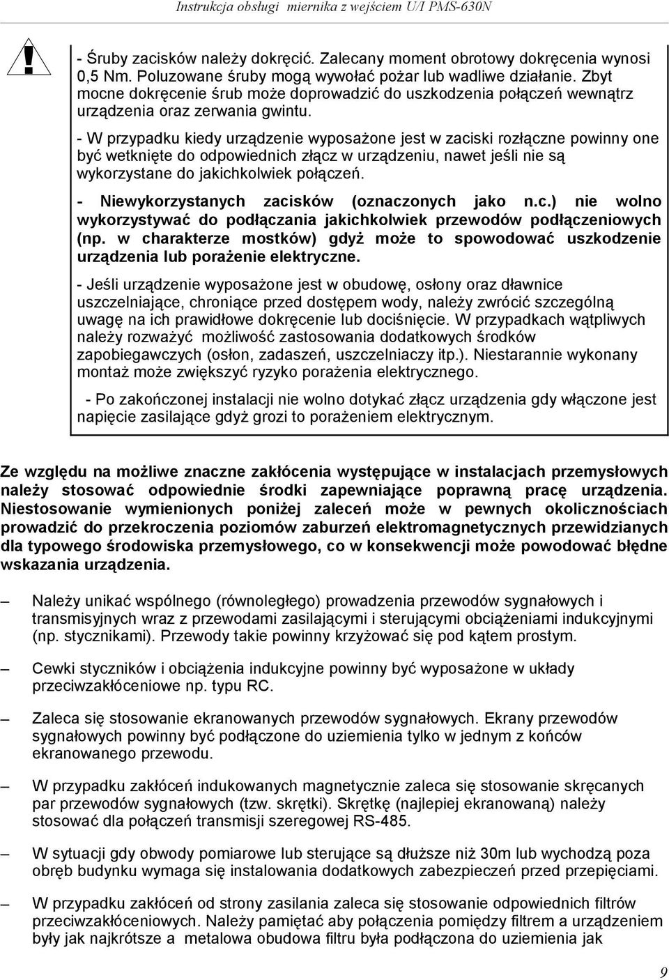 - W przypadku kedy urządzene wyposażone jest w zacsk rozłączne pownny one być wetknęte do odpowednch złącz w urządzenu, nawet jeśl ne są wykorzystane do jakchkolwek połączeń.