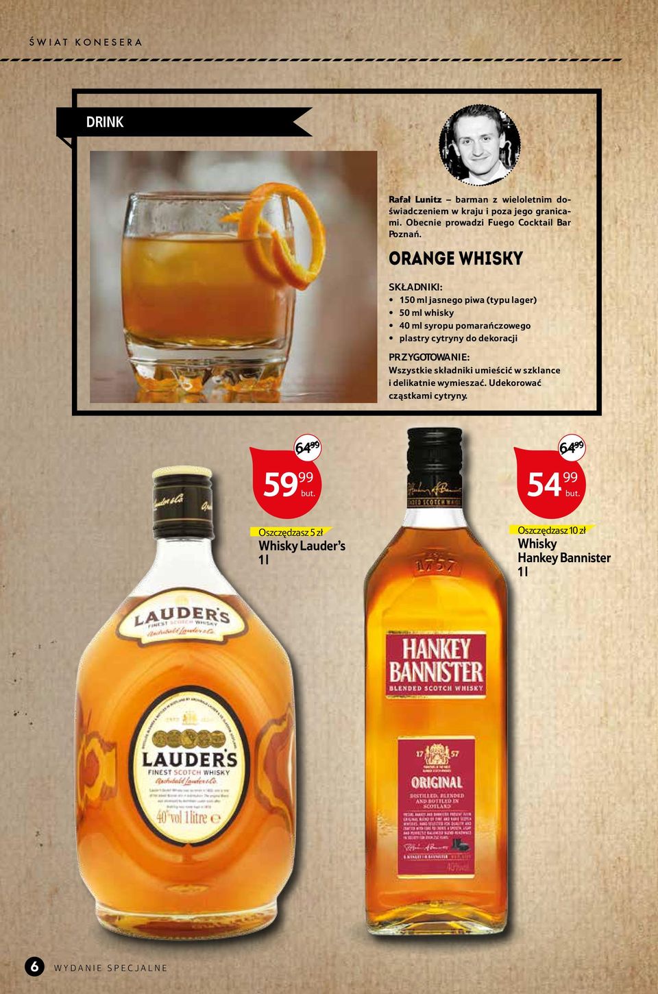 Orange Whisky SKŁADNIKI: 150 ml jasnego piwa (typu lager) 50 ml whisky 40 ml syropu pomarańczowego plastry cytryny do