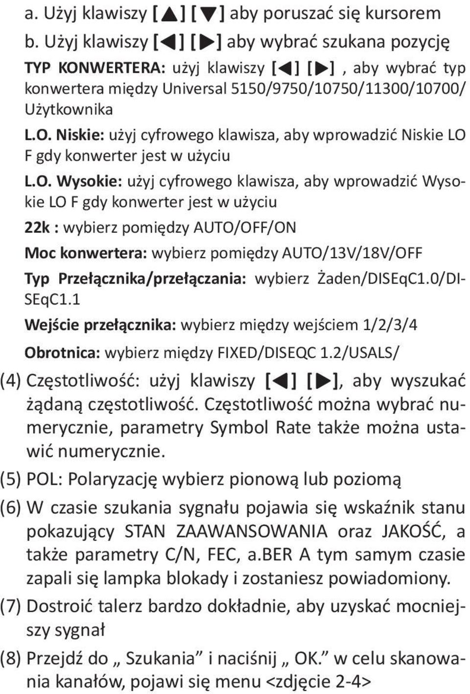 O. Wysokie: użyj cyfrowego klawisza, aby wprowadzić Wysokie LO F gdy konwerter jest w użyciu 22k : wybierz pomiędzy AUTO/OFF/ON Moc konwertera: wybierz pomiędzy AUTO/13V/18V/OFF Typ