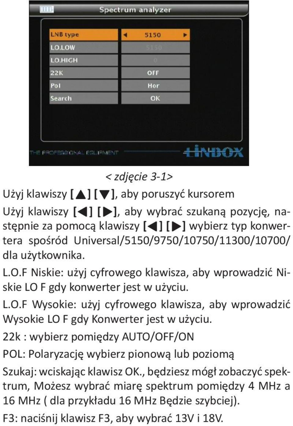 22k : wybierz pomiędzy AUTO/OFF/ON POL: Polaryzację wybierz pionową lub poziomą Szukaj: wciskając klawisz OK.