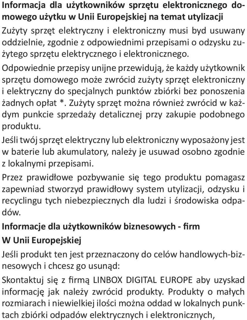 Odpowiednie przepisy unijne przewidują, że każdy użytkownik sprzętu domowego może zwrócid zużyty sprzęt elektroniczny i elektryczny do specjalnych punktów zbiórki bez ponoszenia żadnych opłat *.