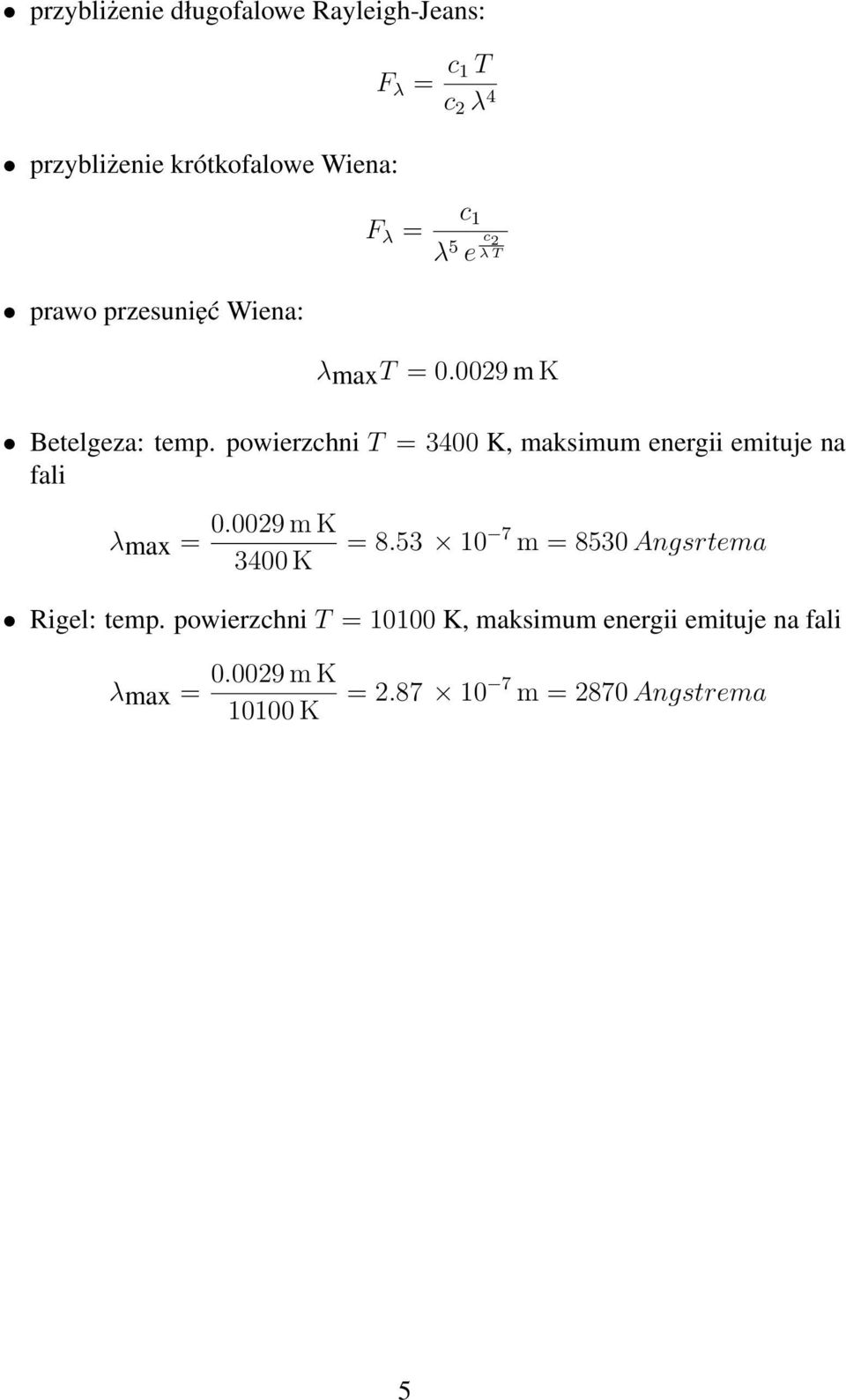 powierzchni T = 3400 K, maksimum energii emituje na fali λmax = 0.0029 m K 3400 K = 8.
