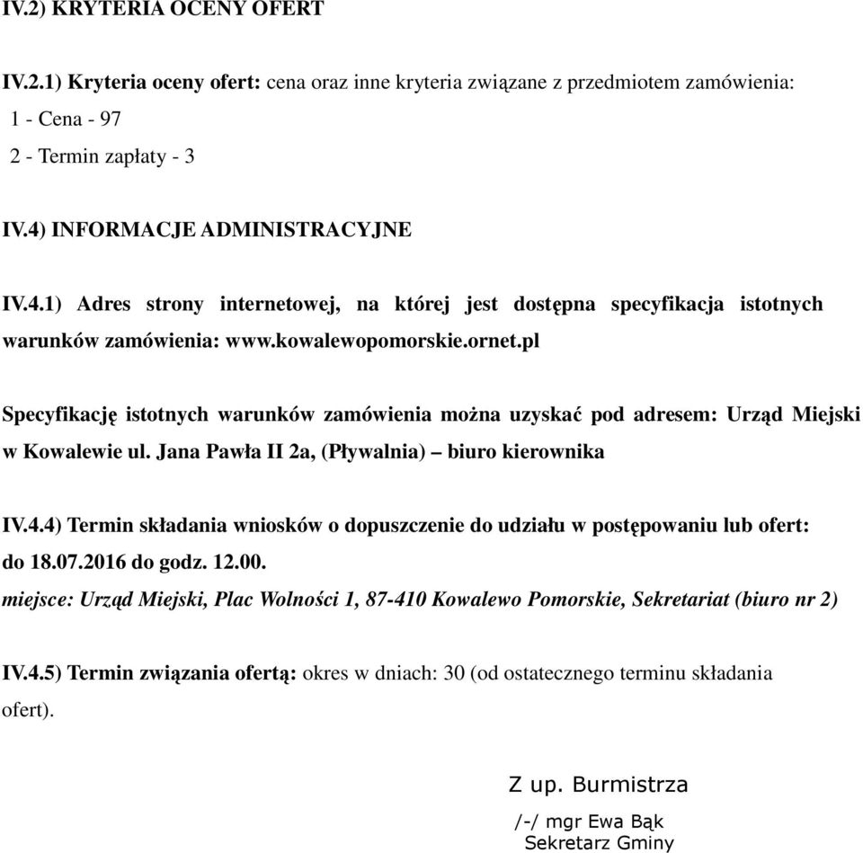 pl Specyfikację istotnych warunków zamówienia można uzyskać pod adresem: Urząd Miejski w Kowalewie ul. Jana Pawła II 2a, (Pływalnia) biuro kierownika IV.4.