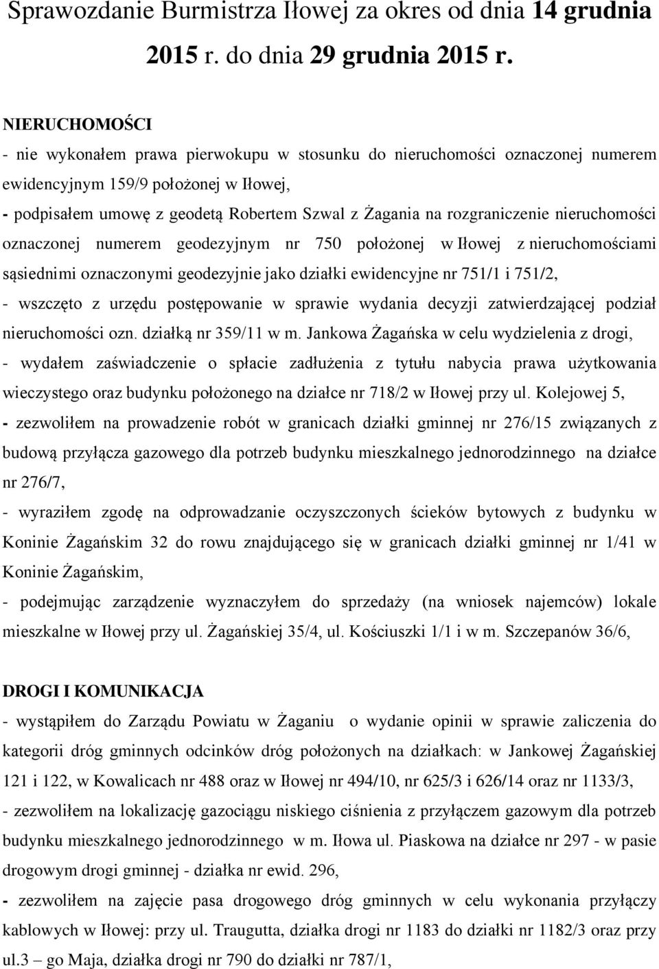 rozgraniczenie nieruchomości oznaczonej numerem geodezyjnym nr 750 położonej w Iłowej z nieruchomościami sąsiednimi oznaczonymi geodezyjnie jako działki ewidencyjne nr 751/1 i 751/2, - wszczęto z