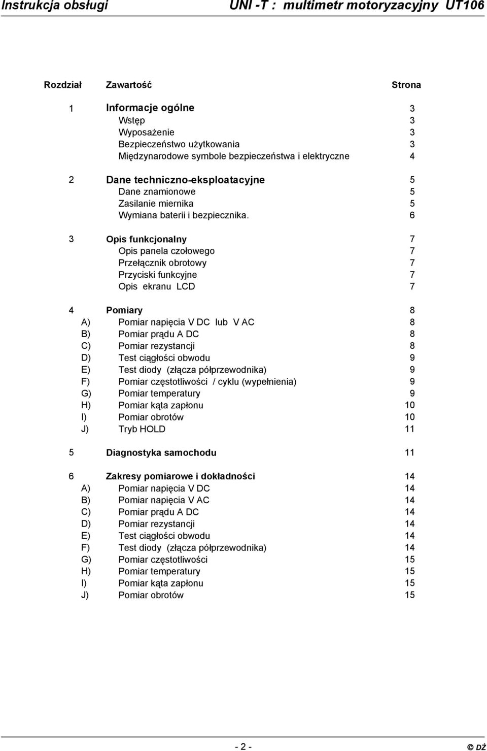 6 3 Opis funkcjonalny 7 Opis panela czołowego 7 Przełącznik obrotowy 7 Przyciski funkcyjne 7 Opis ekranu LCD 7 4 Pomiary 8 A) Pomiar napięcia V DC lub V AC 8 B) Pomiar prądu A DC 8 C) Pomiar