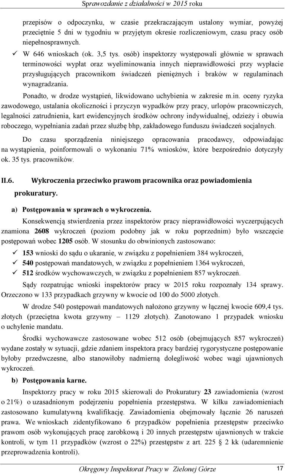 osób) inspektorzy występowali głównie w sprawach terminowości wypłat oraz wyeliminowania innych nieprawidłowości przy wypłacie przysługujących pracownikom świadczeń pieniężnych i braków w