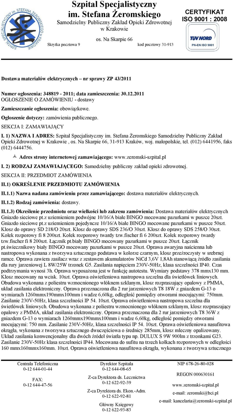 (012) 6441956, faks (012) 6444756. Adres strony internetowej zamawiającego: I. 2) RODZAJ ZAMAWIAJĄCEGO: Samodzielny publiczny zakład opieki zdrowotnej. SEKCJA II: PRZEDMIOT ZAMÓWIENIA II.