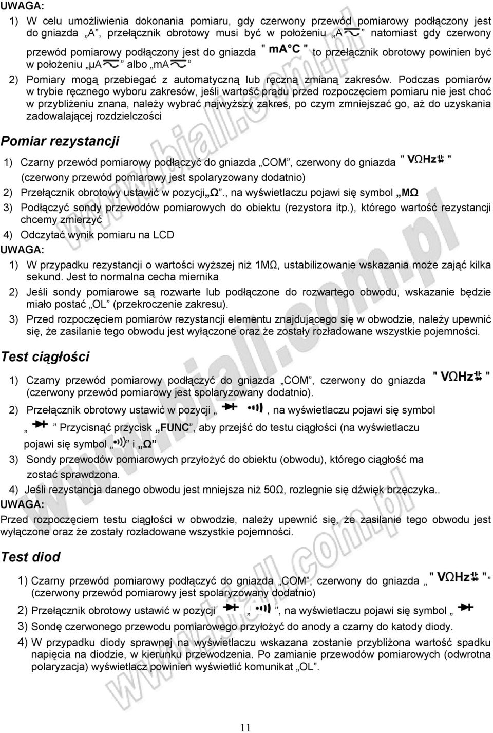 Podczas pomiarów w trybie ręcznego wyboru zakresów, jeśli wartość prądu przed rozpoczęciem pomiaru nie jest choć w przybliżeniu znana, należy wybrać najwyższy zakres, po czym zmniejszać go, aż do