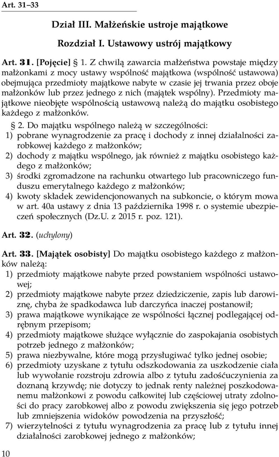 przez jednego z nich (majątek wspólny). Przedmioty majątkowe nieobjęte wspólnością ustawową należą do majątku osobistego każdego z małżonków. 2.