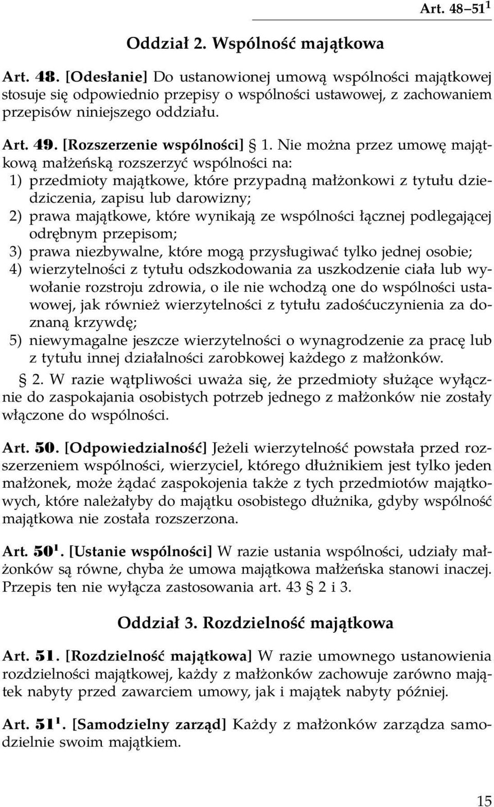 Nie można przez umowę majątkową małżeńską rozszerzyć wspólności na: 1) przedmioty majątkowe, które przypadną małżonkowi z tytułu dziedziczenia, zapisu lub darowizny; 2) prawa majątkowe, które