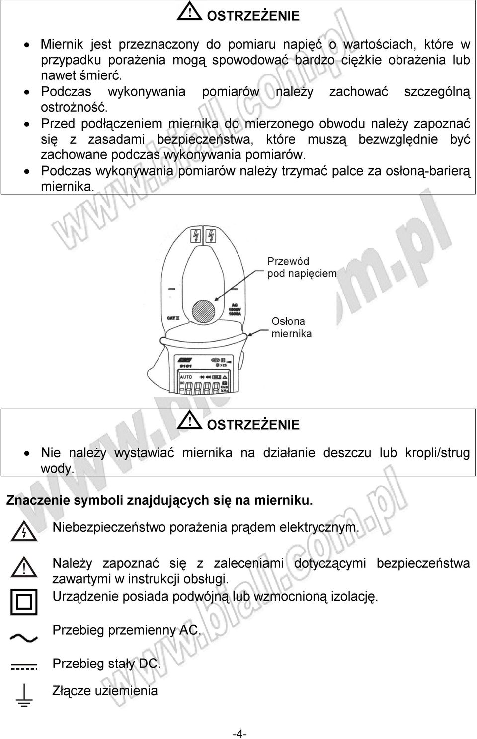 Przed podłączeniem miernika do mierzonego obwodu należy zapoznać się z zasadami bezpieczeństwa, które muszą bezwzględnie być zachowane podczas wykonywania pomiarów.