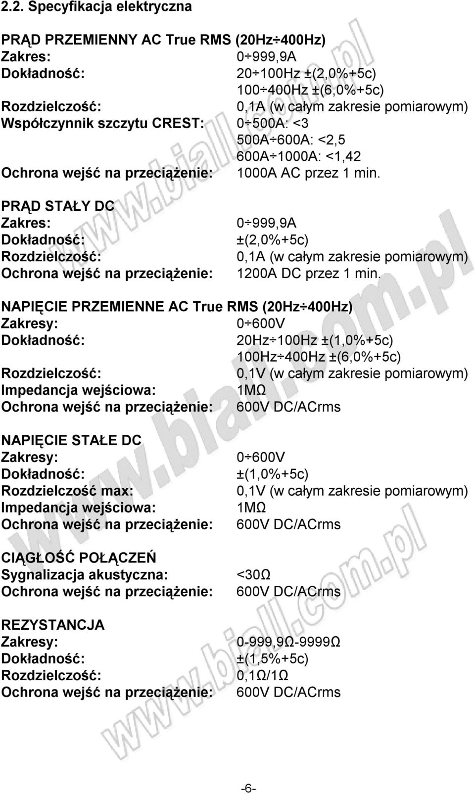 PRĄD STAŁY DC Zakres: Ochrona wejść na przeciążenie: 0 999,9A ±(2,0%+5c) 0,1A (w całym zakresie pomiarowym) 1200A DC przez 1 min.