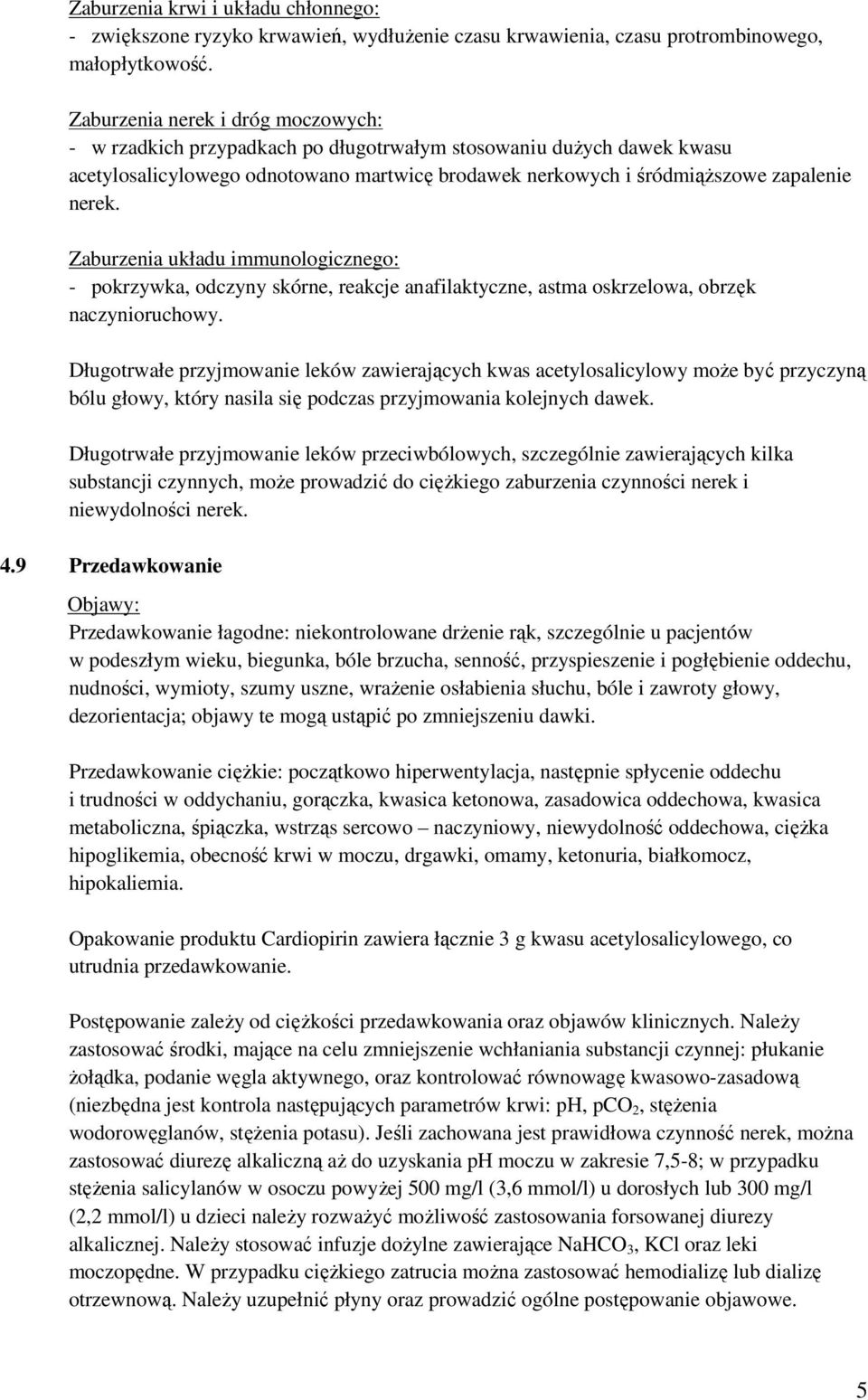 Zaburzenia układu immunologicznego: - pokrzywka, odczyny skórne, reakcje anafilaktyczne, astma oskrzelowa, obrzęk naczynioruchowy.