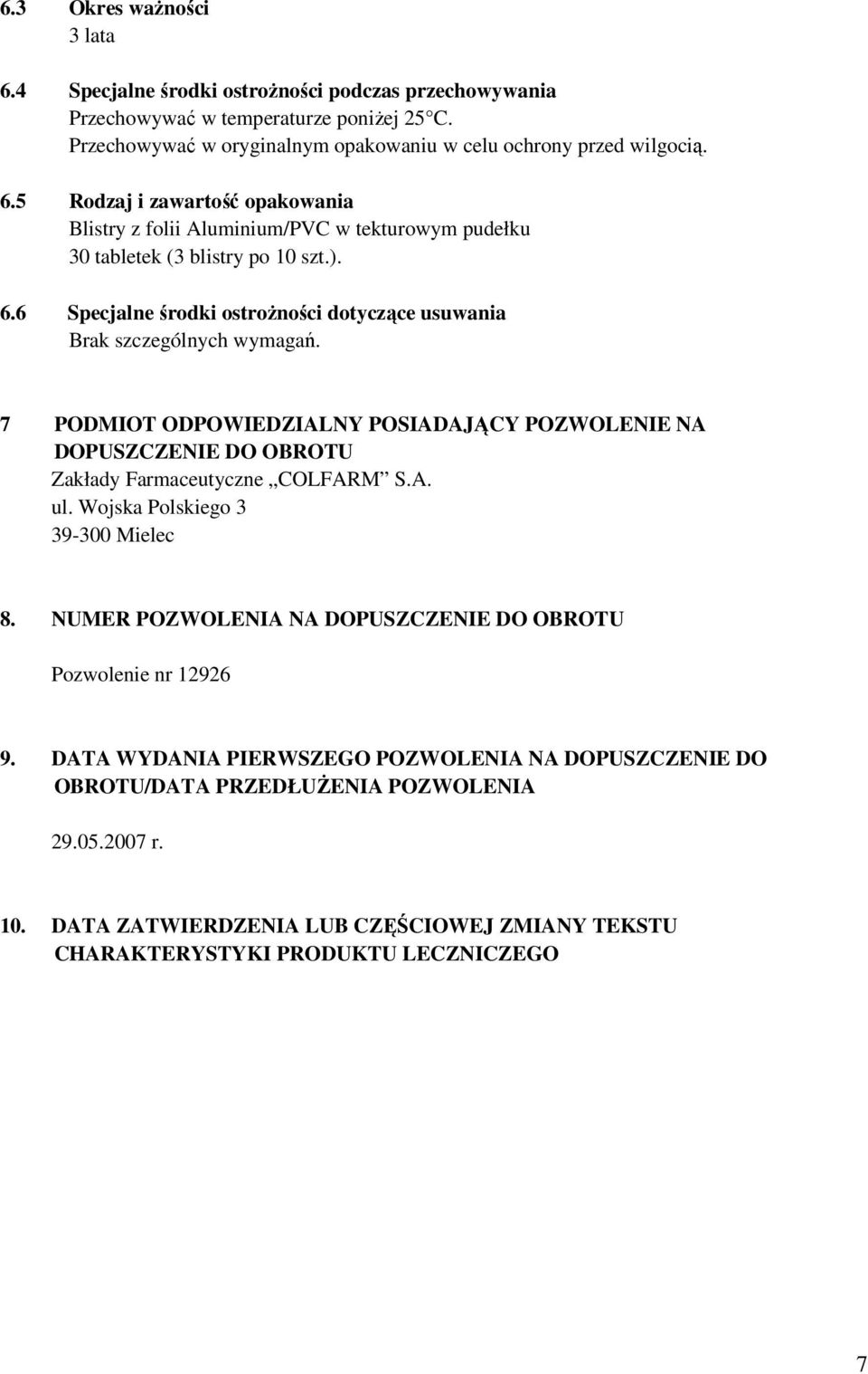 Wojska Polskiego 3 39-300 Mielec 8. NUMER POZWOLENIA NA DOPUSZCZENIE DO OBROTU Pozwolenie nr 12926 9. DATA WYDANIA PIERWSZEGO POZWOLENIA NA DOPUSZCZENIE DO OBROTU/DATA PRZEDŁUŻENIA POZWOLENIA 29.05.