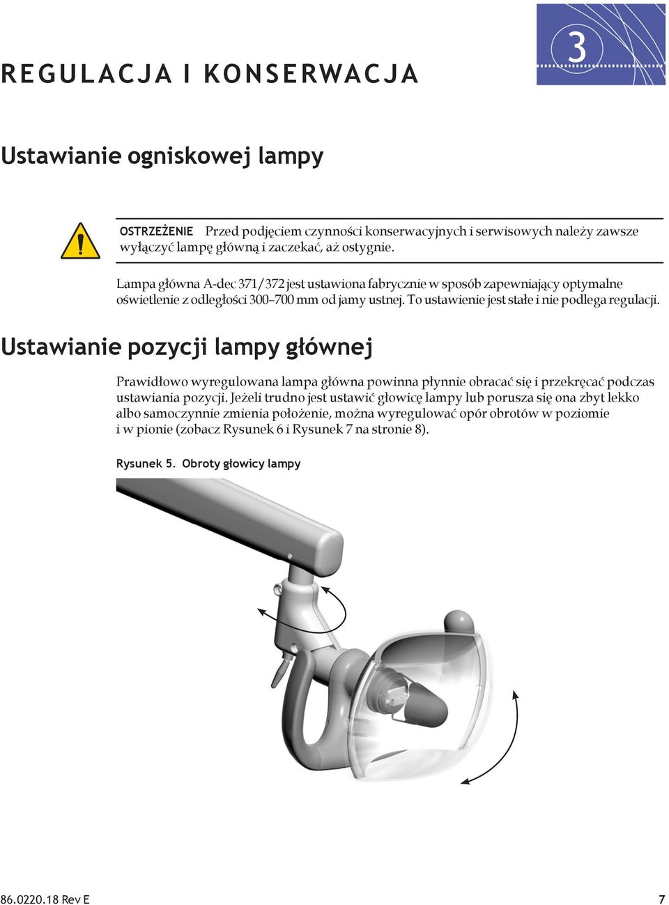 Ustawianie pozycji lampy głównej Prawidłowo wyregulowana lampa główna powinna płynnie obracać się i przekręcać podczas ustawiania pozycji.