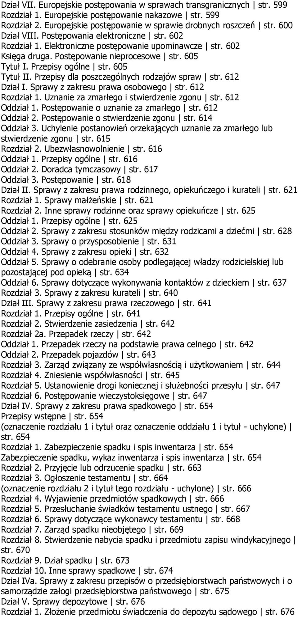 605 Tytuł II. Przepisy dla poszczególnych rodzajów spraw str. 612 Dział I. Sprawy z zakresu prawa osobowego str. 612 Rozdział 1. Uznanie za zmarłego i stwierdzenie zgonu str. 612 Oddział 1.