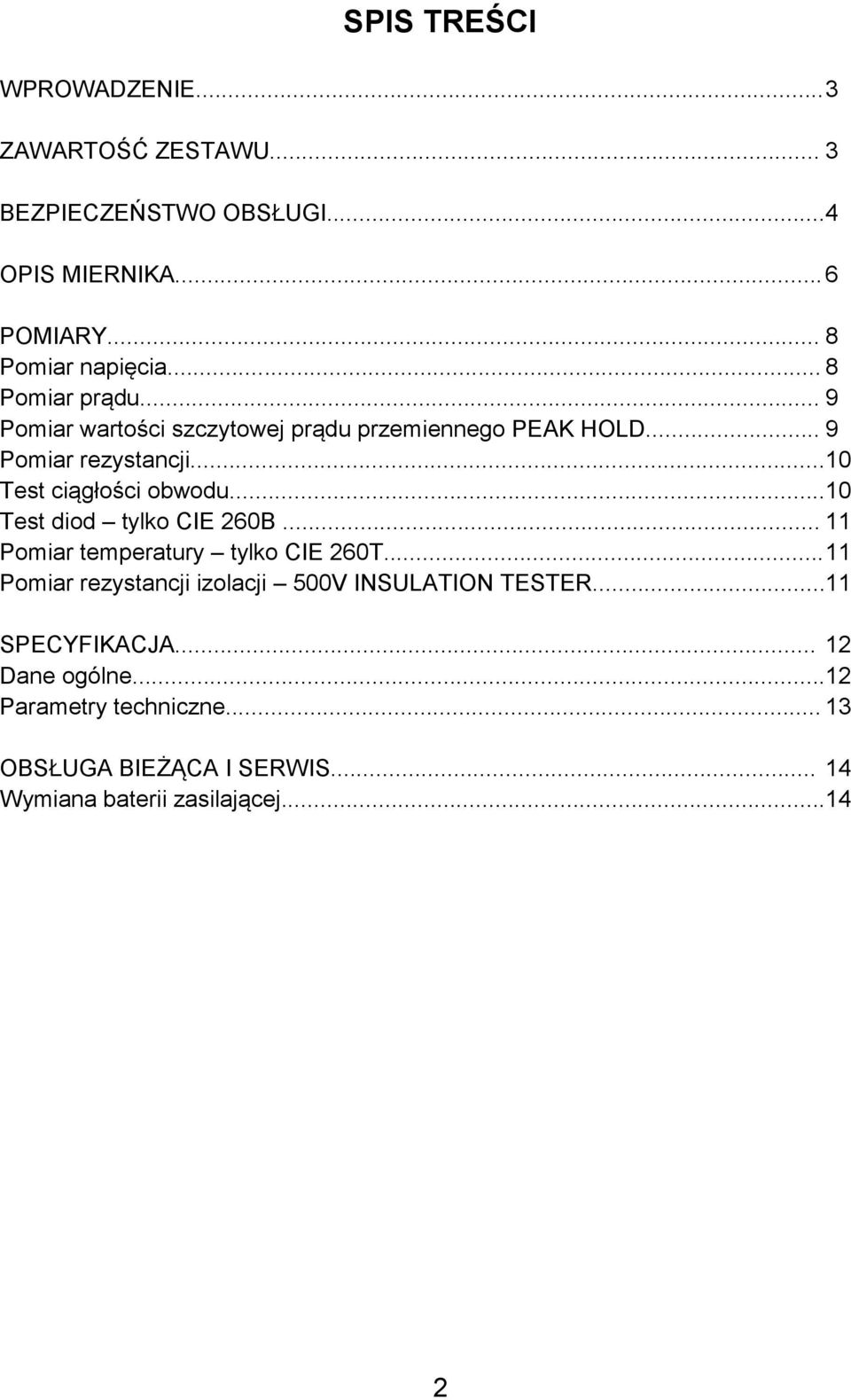 ..10 Test diod tylko CIE 260B... 11 Pomiar temperatury tylko CIE 260T... 11 Pomiar rezystancji izolacji 500V INSULATION TESTER.