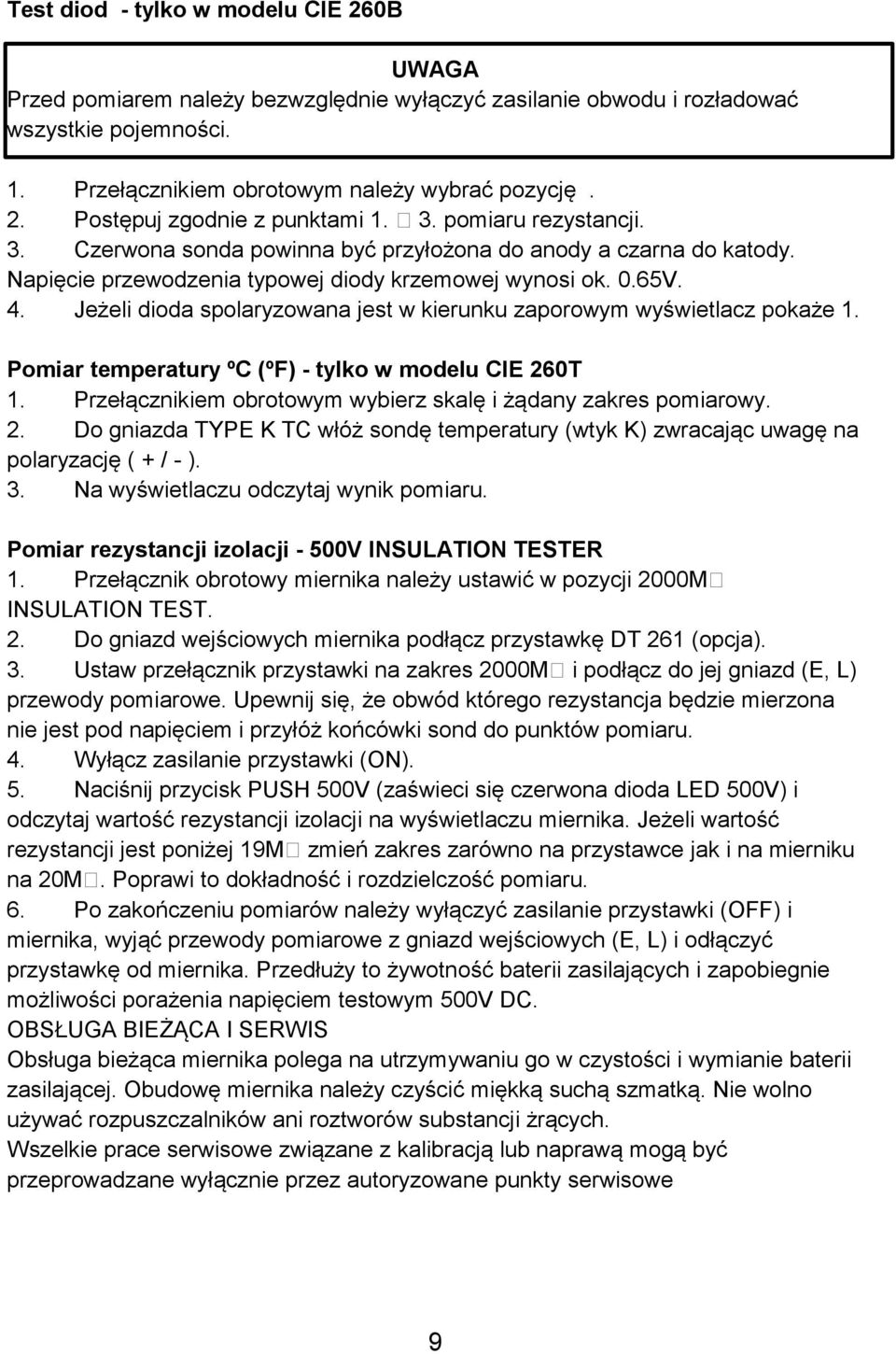 Jeżeli dioda spolaryzowana jest w kierunku zaporowym wyświetlacz pokaże 1. Pomiar temperatury ºC (ºF) - tylko w modelu CIE 26