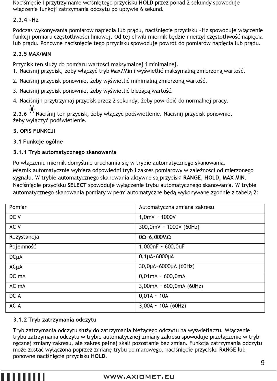 Od tej chwili miernik będzie mierzył częstotliwość napięcia lub prądu. Ponowne naciśnięcie tego przycisku spowoduje powrót do pomiarów napięcia lub prądu. 2.3.