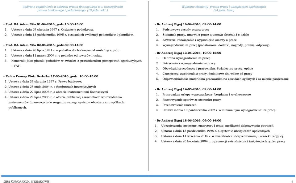 Adam Nita 02-04-2016; godz.09:00-14:00 1. Ustawa z dnia 26 lipca 1991 r. o podatku dochodowym od osób fizycznych; 2. Ustawa z dnia 11 marca 2004 r. o podatku od towarów i usług; 3.