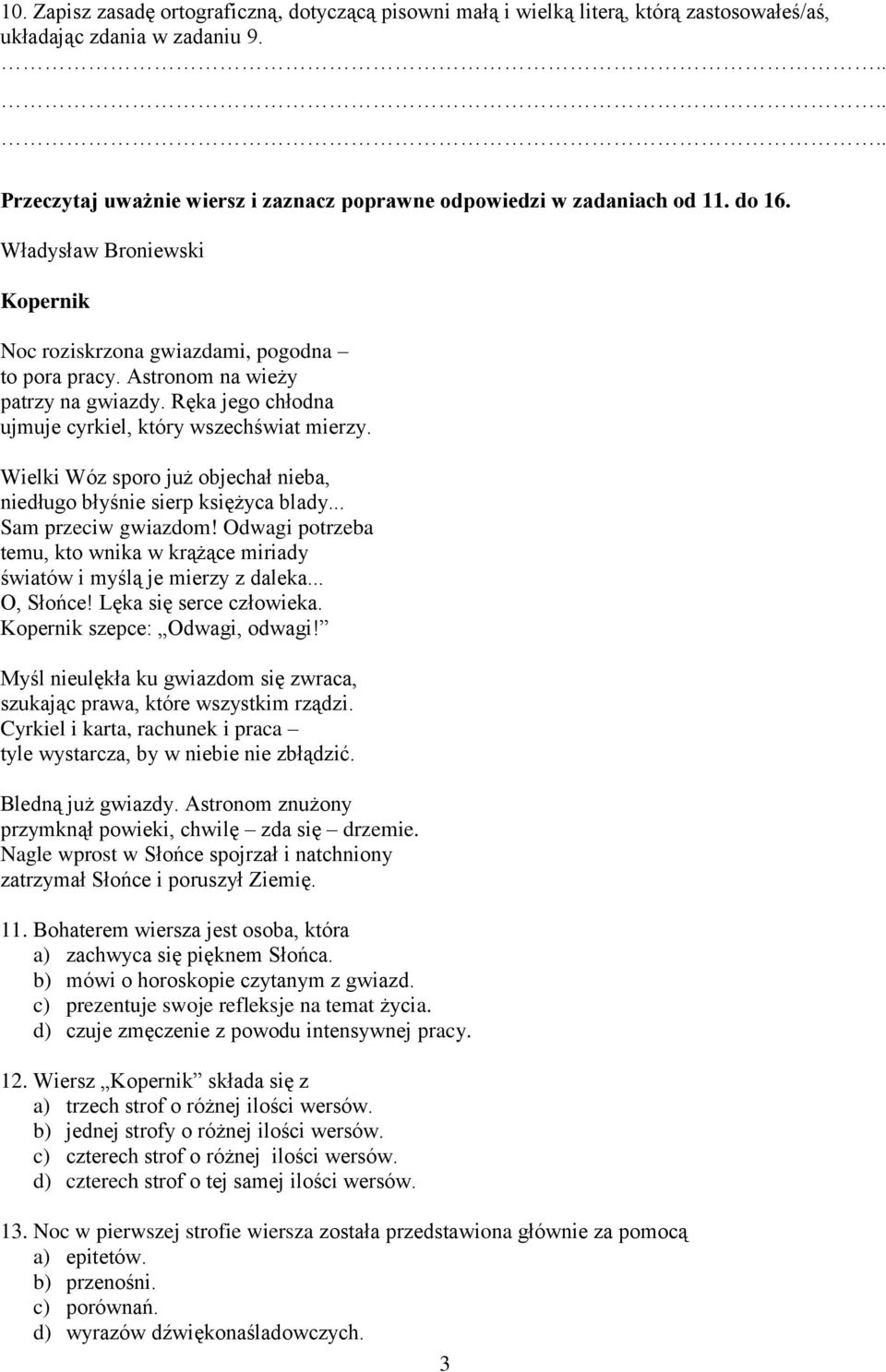 Wielki Wóz sporo już objechał nieba, niedługo błyśnie sierp księżyca blady... Sam przeciw gwiazdom! Odwagi potrzeba temu, kto wnika w krążące miriady światów i myślą je mierzy z daleka... O, Słońce!