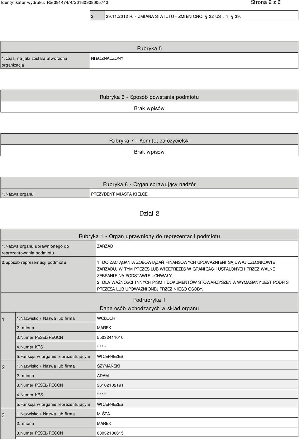 Nazwa organu PREZYDENT MIASTA KIELCE Dział 2 Rubryka 1 - Organ uprawniony do reprezentacji podmiotu 1.Nazwa organu uprawnionego do reprezentowania podmiotu 2.Sposób reprezentacji podmiotu ZARZĄD 1.