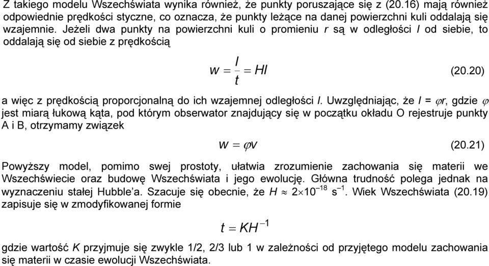 Jeżeli dwa punkty na powierzchni kuli o promieniu r są w odległości l od siebie, to oddalają się od siebie z prędkością l w = = Hl (20.