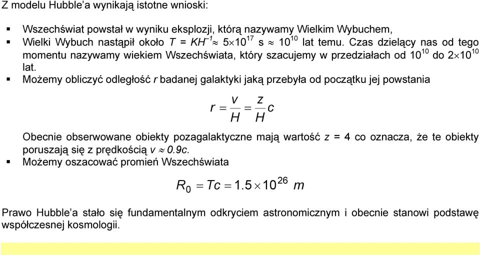 Możemy obliczyć odległość r badanej galaktyki jaką przebyła od początku jej powstania v r = = H Obecnie obserwowane obiekty pozagalaktyczne mają wartość z = 4 co oznacza,