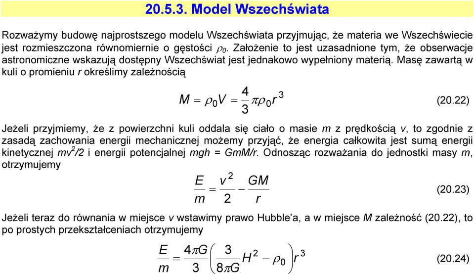 Masę zawartą w kuli o promieniu r określimy zależnością M 4 3 = ρ 0V = πρ 0r (20.