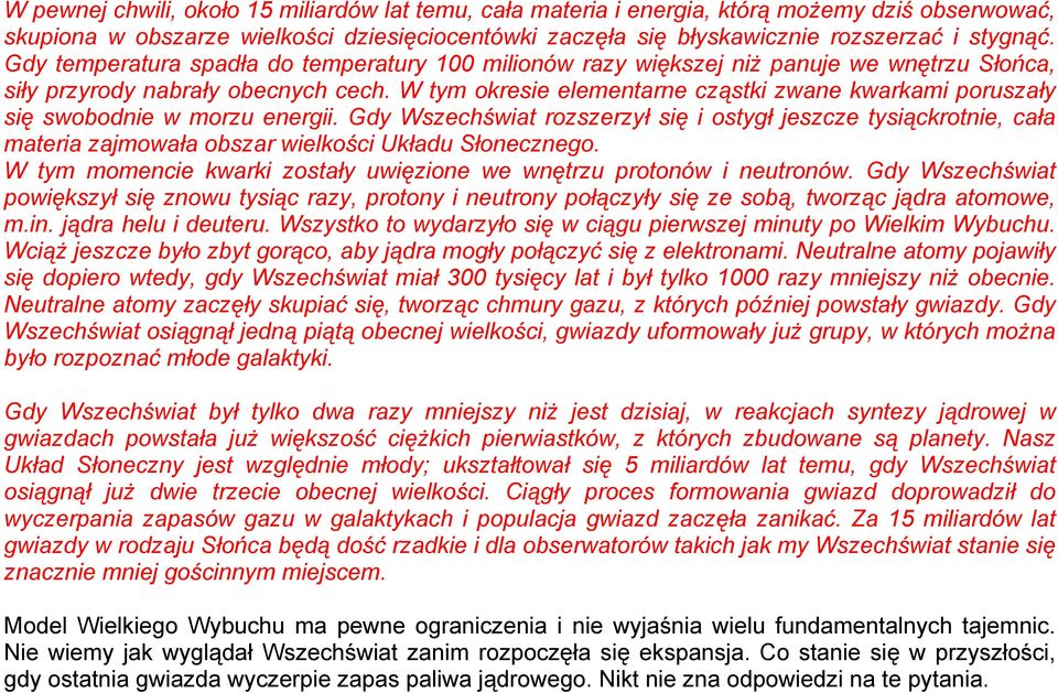 W tym okresie elementarne cząstki zwane kwarkami poruszały się swobodnie w morzu energii.