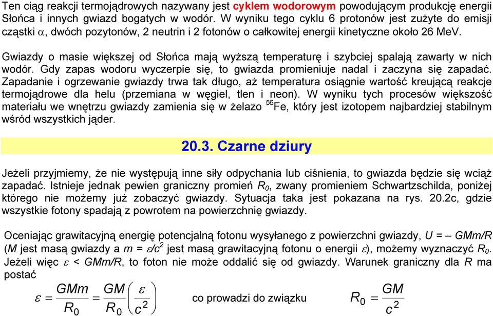 Gwiazdy o masie większej od Słońca mają wyższą temperaturę i szybciej spalają zawarty w nich wodór. Gdy zapas wodoru wyczerpie się, to gwiazda promieniuje nadal i zaczyna się zapadać.