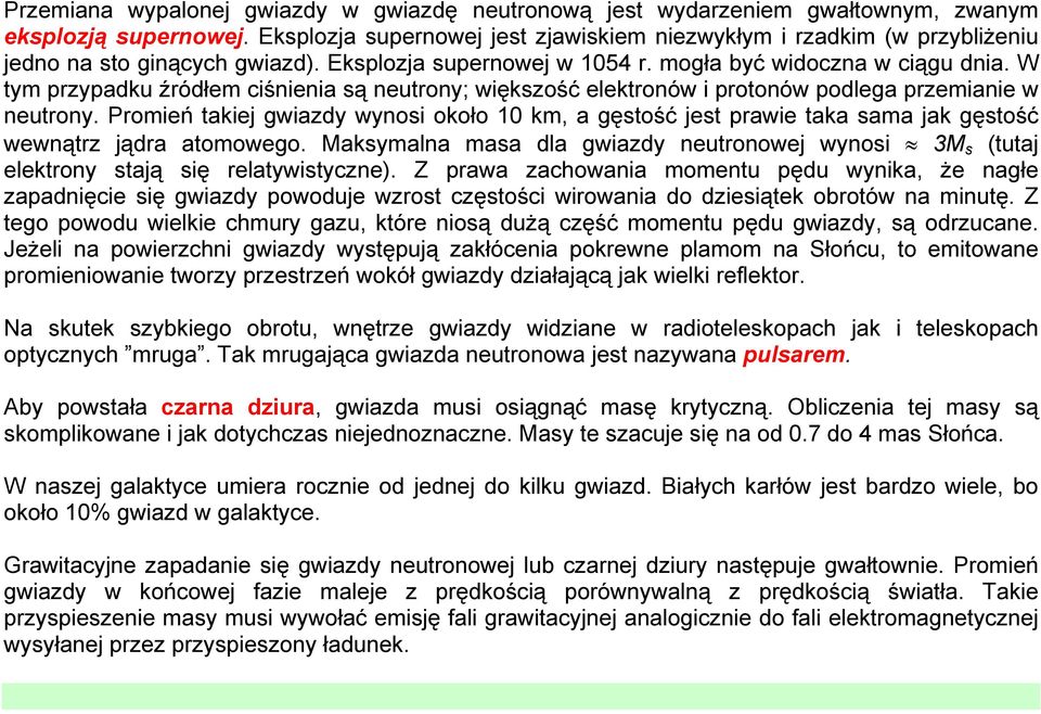 W tym przypadku źródłem ciśnienia są neutrony; większość elektronów i protonów podlega przemianie w neutrony.