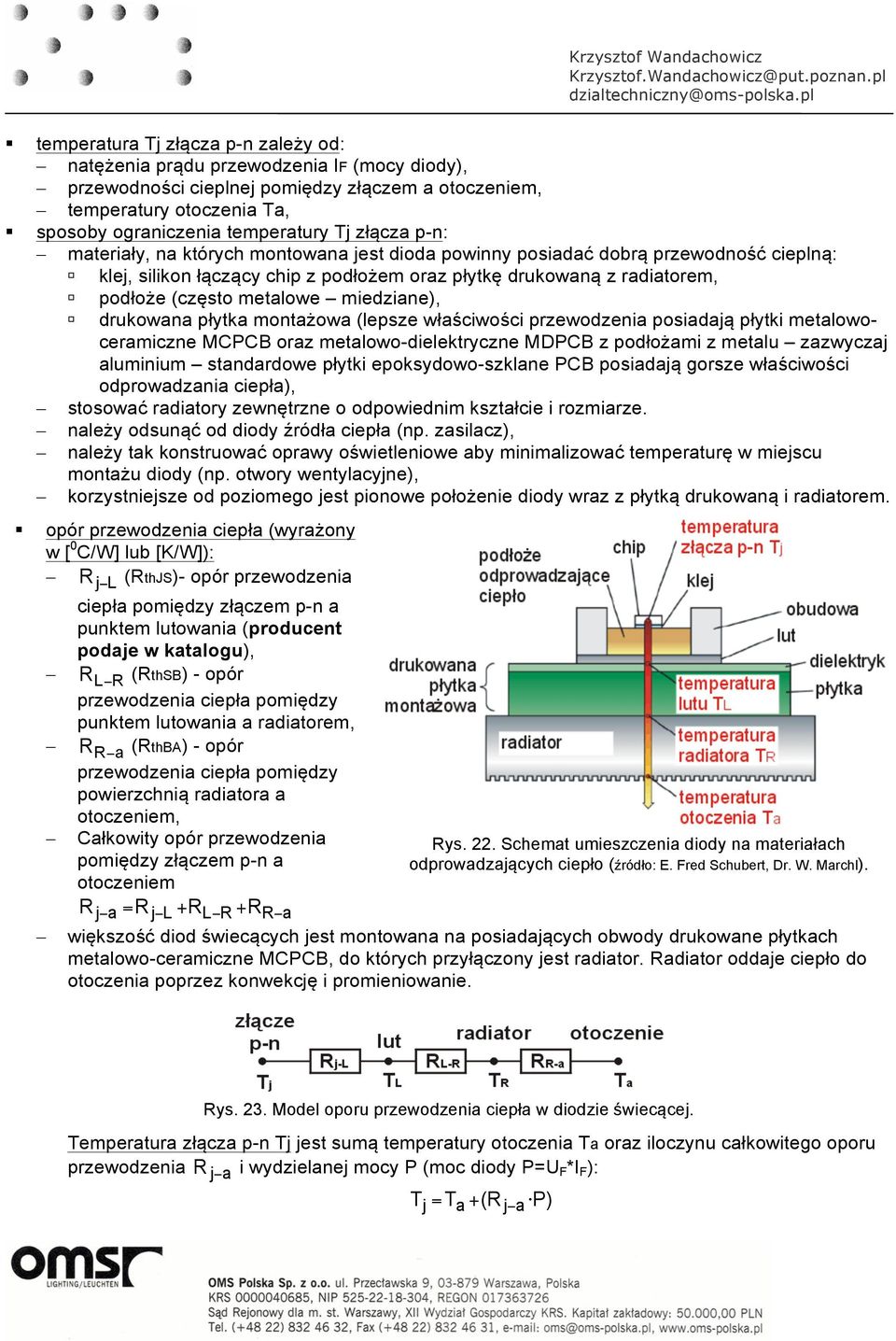 metalowe miedziane), drukowana płytka montażowa (lepsze właściwości przewodzenia posiadają płytki metalowoceramiczne MCPCB oraz metalowo-dielektryczne MDPCB z podłożami z metalu zazwyczaj aluminium