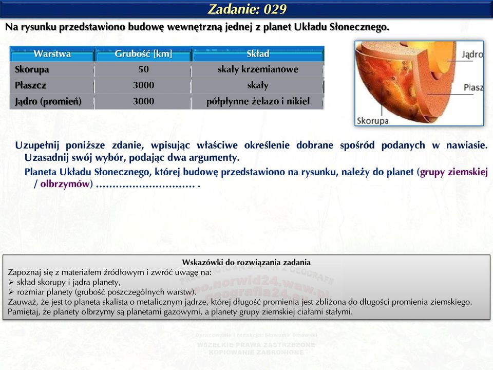 podanych w nawiasie. Uzasadnij swój wybór, podając dwa argumenty. Planeta Układu Słonecznego, której budowę przedstawiono na rysunku, należy do planet (grupy ziemskiej / olbrzymów).