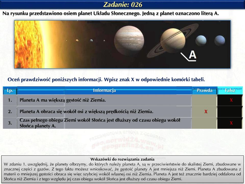 Czas pełnego obiegu Ziemi wokół Słońca jest dłuższy od czasu obiegu wokół Słońca planety A. X W zdaniu 1.