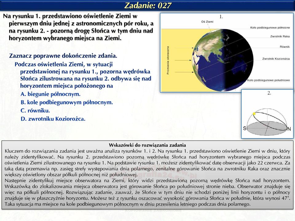, pozorna wędrówka Słońca zilustrowana na rysunku 2. odbywa się nad horyzontem miejsca położonego na A. biegunie północnym. B. kole podbiegunowym północnym. C. równiku. D. zwrotniku Koziorożca.