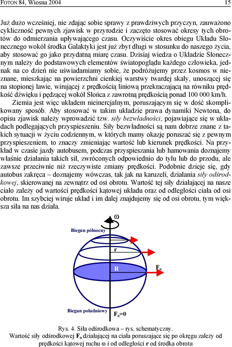 Dzisiaj wiedza o Układzie Słonecznym należy do podstawowych elementów światopoglądu każdego człowieka, jednak na co dzień nie uświadamiamy sobie, że podróżujemy przez kosmos w nieznane, mieszkając na