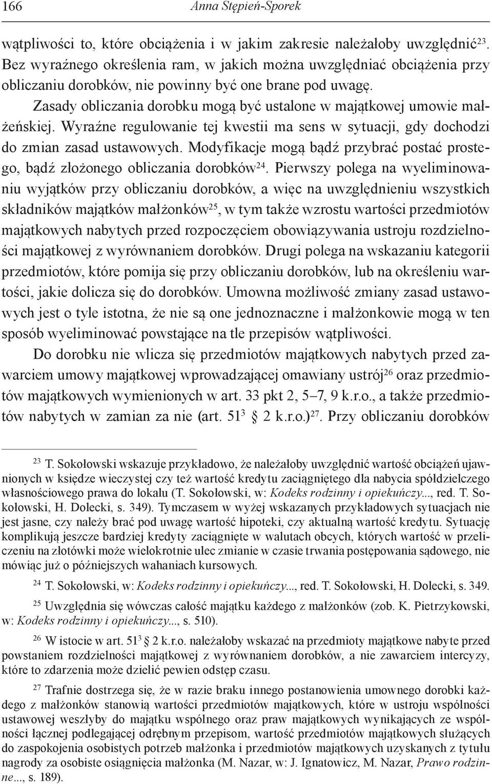 Zasady obliczania dorobku mogą być ustalone w majątkowej umowie małżeńskiej. Wyraźne regulowanie tej kwestii ma sens w sytuacji, gdy dochodzi do zmian zasad ustawowych.