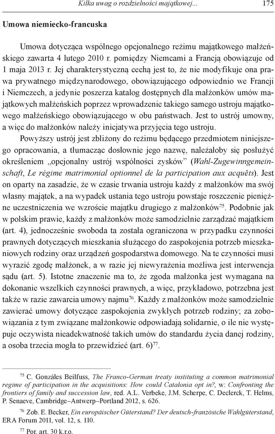 Jej charakterystyczną cechą jest to, że nie modyfikuje ona prawa prywatnego międzynarodowego, obowiązującego odpowiednio we Francji i Niemczech, a jedynie poszerza katalog dostępnych dla małżonków