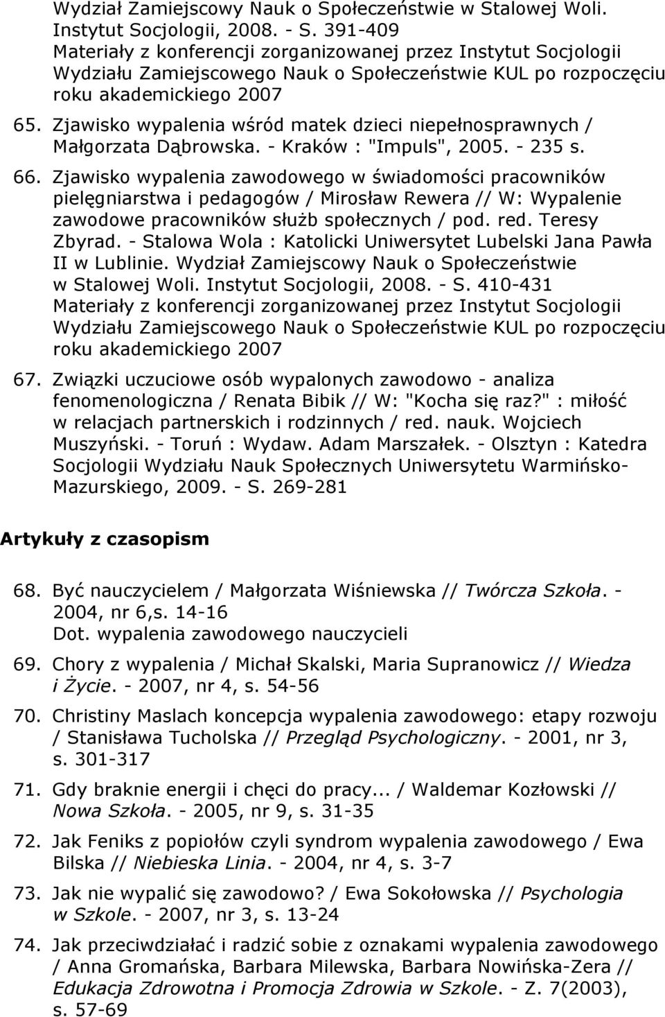 Zjawisko wypalenia zawodowego w świadomości pracowników pielęgniarstwa i pedagogów / Mirosław Rewera // W: Wypalenie zawodowe pracowników służb społecznych / pod. red. Teresy Zbyrad.