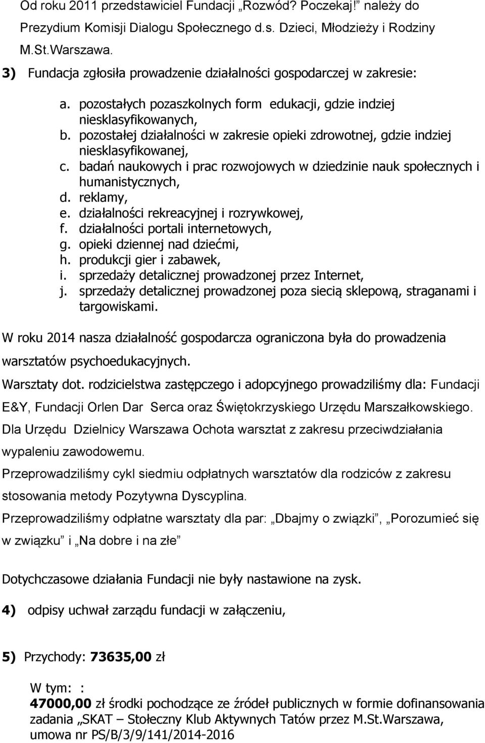 pozostałej działalności w zakresie opieki zdrowotnej, gdzie indziej niesklasyfikowanej, c. badań naukowych i prac rozwojowych w dziedzinie nauk społecznych i humanistycznych, d. reklamy, e.