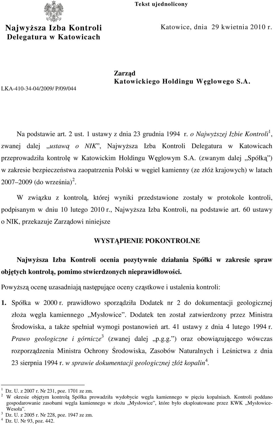 (zwanym dalej Spółką ) w zakresie bezpieczeństwa zaopatrzenia Polski w węgiel kamienny (ze złóŝ krajowych) w latach 2007 2009 (do września) 2.