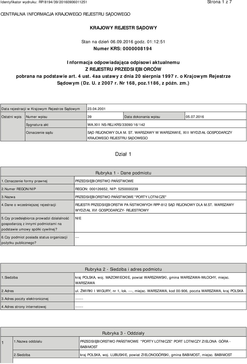 o Krajowym Rejestrze Sądowym (Dz. U. z 2007 r. Nr 168, poz.1186, z późn. zm.) Data rejestracji w Krajowym Rejestrze Sądowym 23.04.2001 Ostatni wpis Numer wpisu 39 Data dokonania wpisu 05.07.2016 Sygnatura akt Oznaczenie sądu WA.