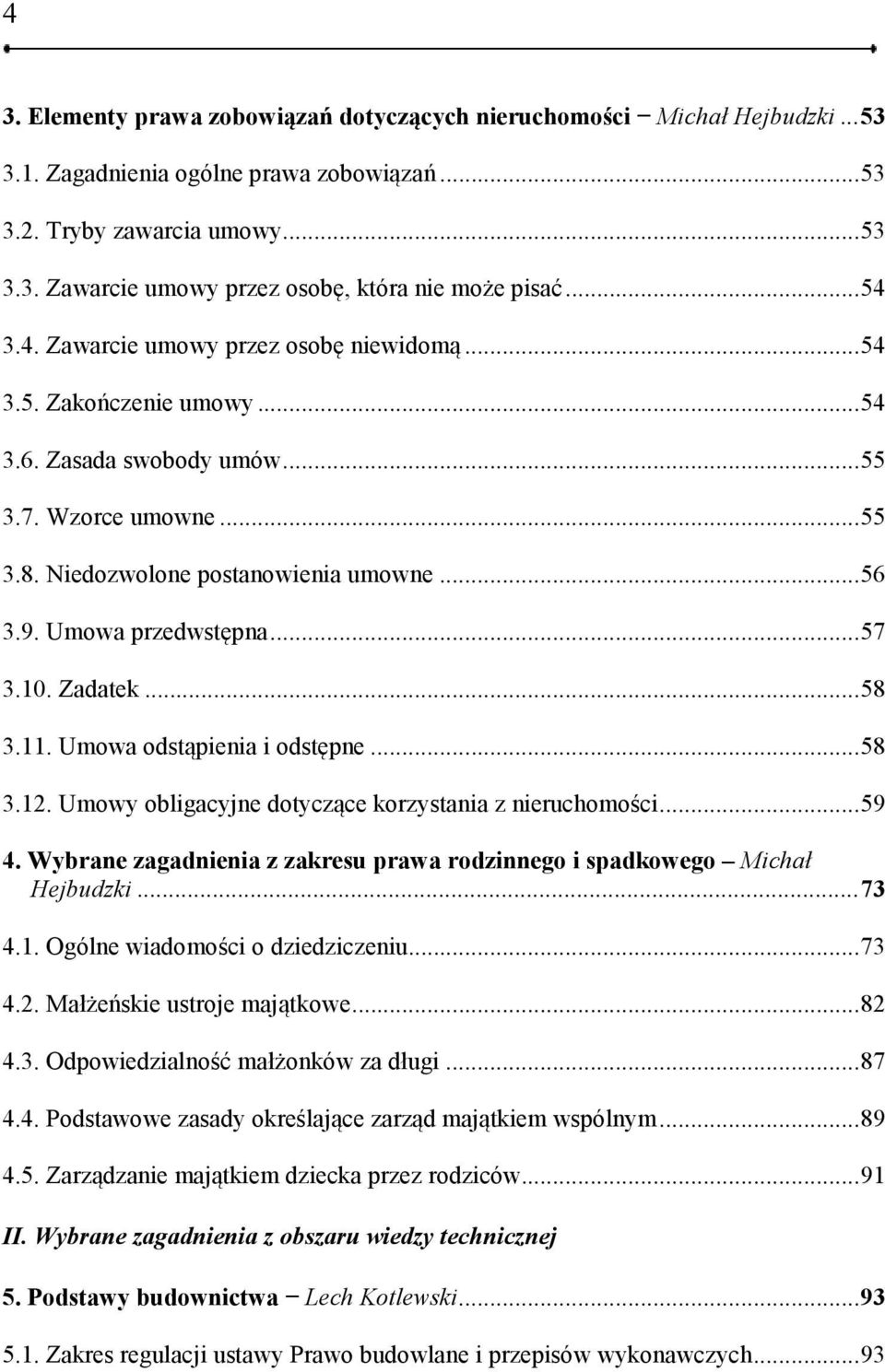 Umowa przedwstępna... 57 3.10. Zadatek... 58 3.11. Umowa odstąpienia i odstępne... 58 3.12. Umowy obligacyjne dotyczące korzystania z nieruchomości... 59 4.