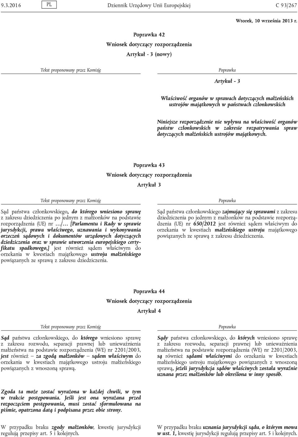 43 Artykuł 3 Sąd państwa członkowskiego, do którego wniesiono sprawę z zakresu dziedziczenia po jednym z małżonków na podstawie rozporządzenia (UE) nr / [Parlamentu i Rady w sprawie jurysdykcji,