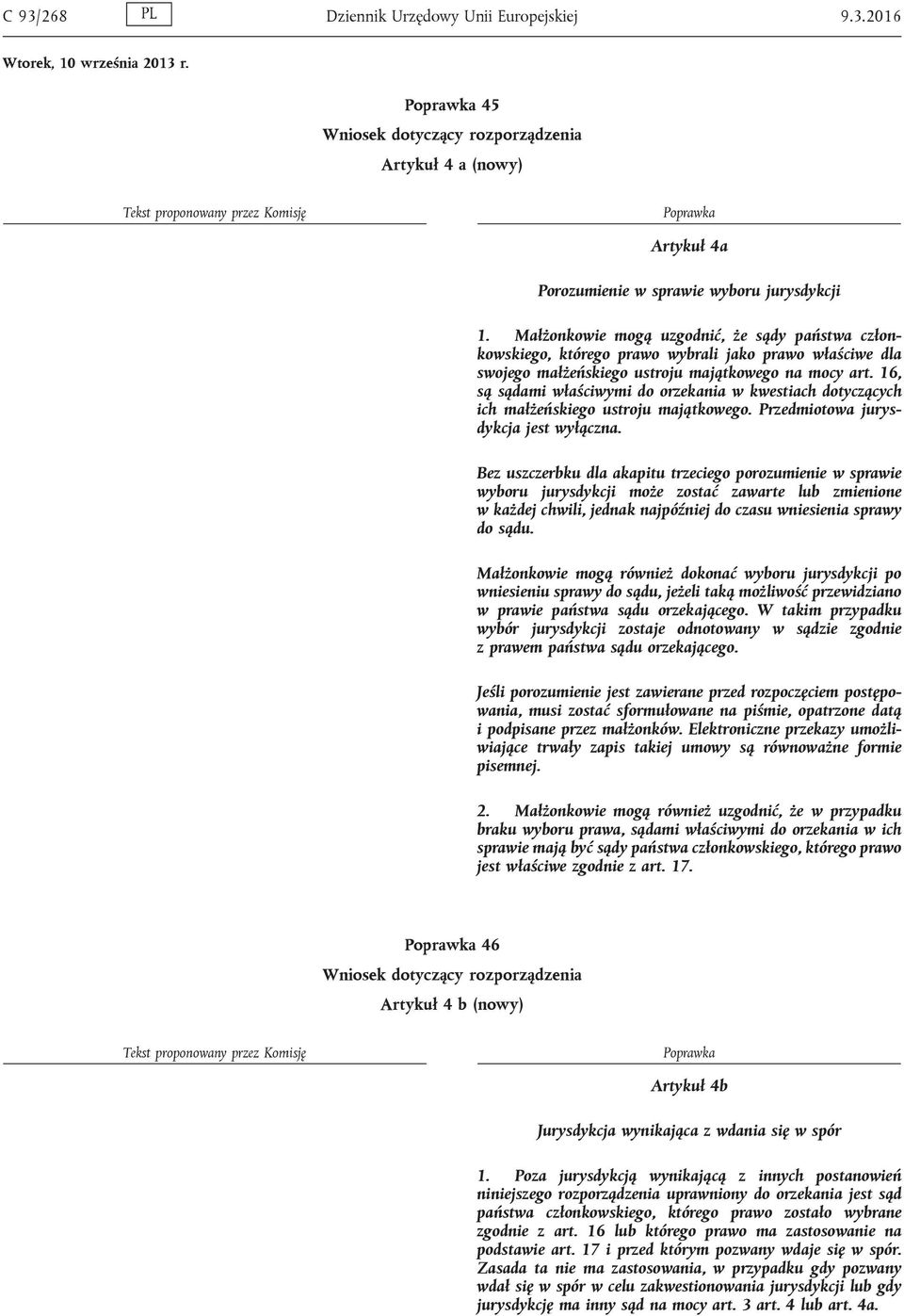 16, są sądami właściwymi do orzekania w kwestiach dotyczących ich małżeńskiego ustroju majątkowego. Przedmiotowa jurysdykcja jest wyłączna.