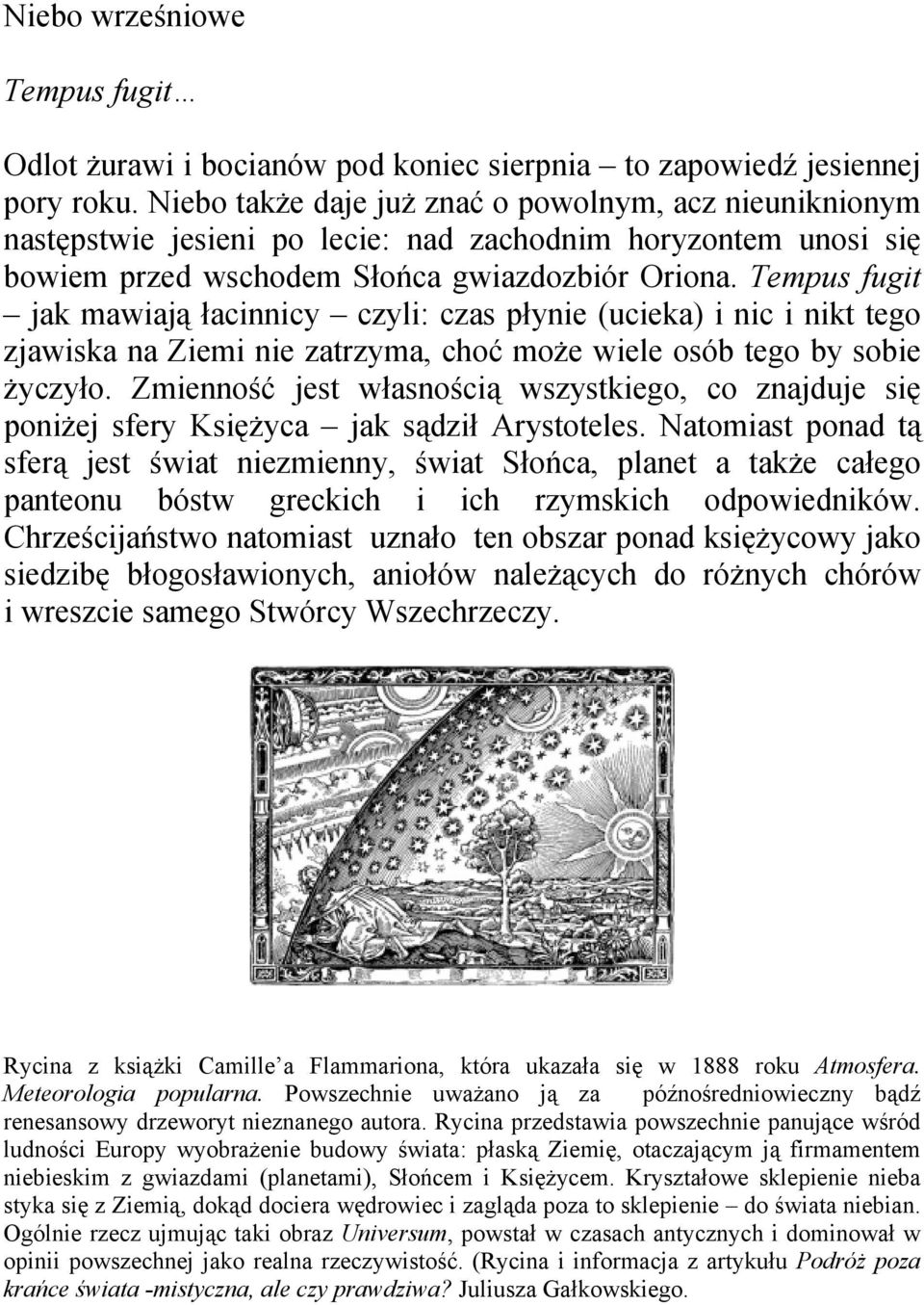 Tempus fugit jak mawiają łacinnicy czyli: czas płynie (ucieka) i nic i nikt tego zjawiska na Ziemi nie zatrzyma, choć może wiele osób tego by sobie życzyło.