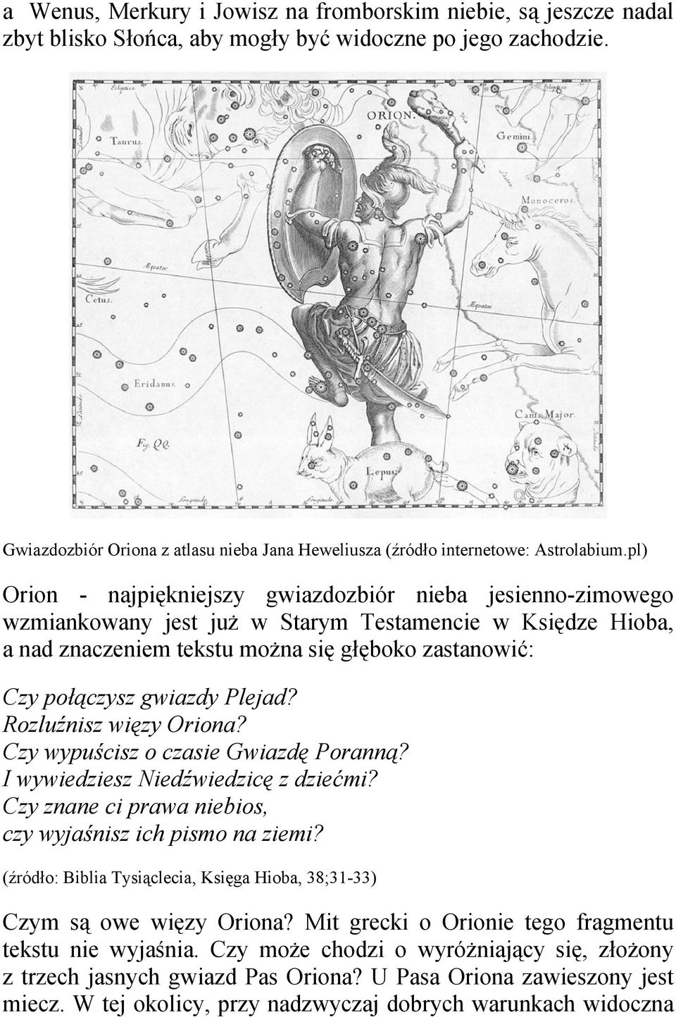 pl) Orion - najpiękniejszy gwiazdozbiór nieba jesienno-zimowego wzmiankowany jest już w Starym Testamencie w Księdze Hioba, a nad znaczeniem tekstu można się głęboko zastanowić: Czy połączysz gwiazdy