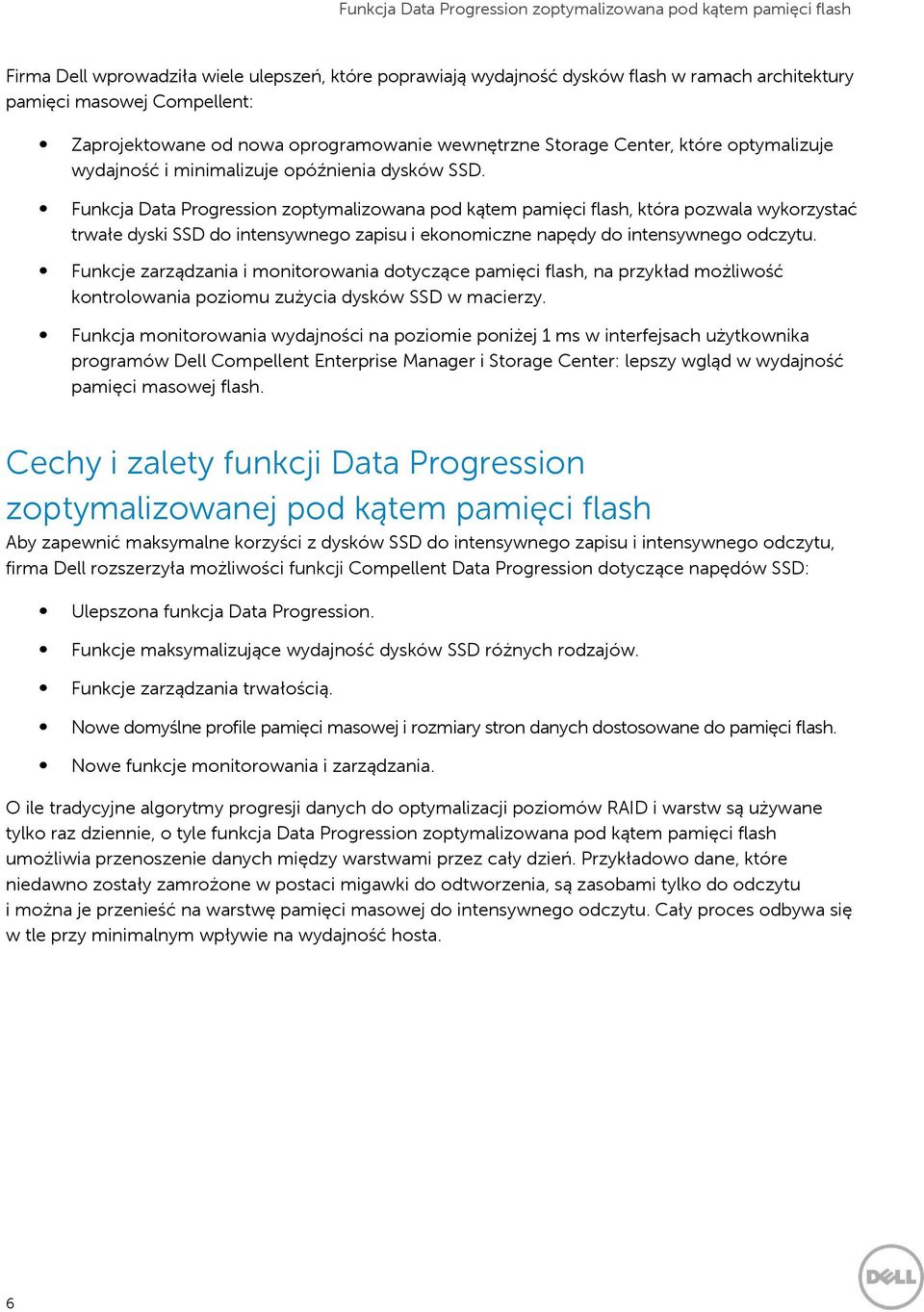 Funkcja Data Progression zoptymalizowana pod kątem pamięci flash, która pozwala wykorzystać trwałe dyski SSD do intensywnego zapisu i ekonomiczne napędy do intensywnego odczytu.